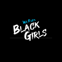 We Fuck Black Girls