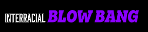 InterracialBlowBang